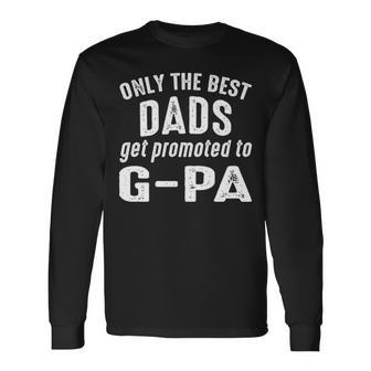 G Pa Grandpa Only The Best Dads Get Promoted To G Pa Long Sleeve T-Shirt - Seseable