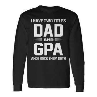 G Pa Grandpa I Have Two Titles Dad And G Pa Long Sleeve T-Shirt - Seseable