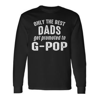 G Pop Grandpa Only The Best Dads Get Promoted To G Pop Long Sleeve T-Shirt - Seseable