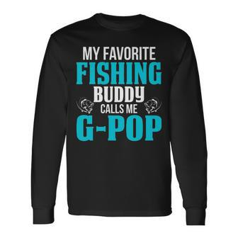 G Pop Grandpa Fishing My Favorite Fishing Buddy Calls Me G Pop Long Sleeve T-Shirt - Seseable