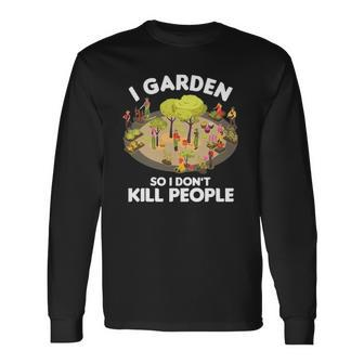 Gardener Gardening Botanist I Garden So I Dont Kill People Long Sleeve T-Shirt T-Shirt | Mazezy DE
