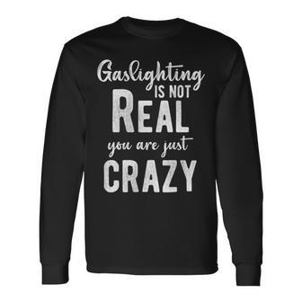 Gaslighting Is Not Real Youre Just Crazy Vintage Long Sleeve T-Shirt - Monsterry DE