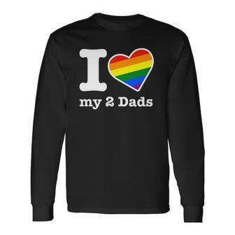 Gay Dads I Love My 2 Dads With Rainbow Heart Long Sleeve T-Shirt T-Shirt | Mazezy