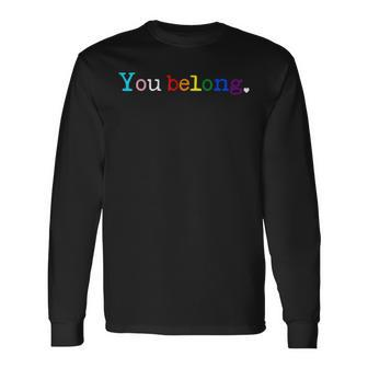 Gay Pride Lgbt Support And Respect You Belong Transgender Long Sleeve T-Shirt | Mazezy