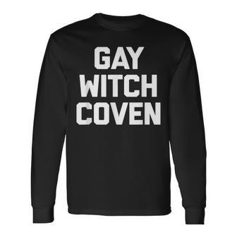 Gay Witch Coven Saying Sarcastic Novelty Humor Long Sleeve T-Shirt - Thegiftio UK