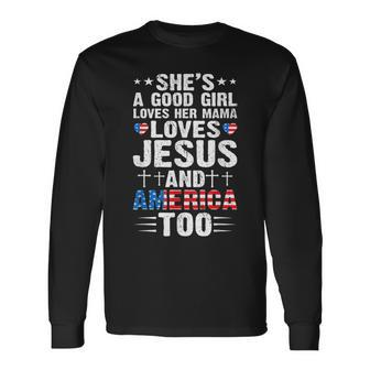 Girl Who Loves Her Mama Jesus And America 4Th Of July Long Sleeve T-Shirt - Seseable
