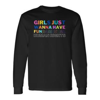 Girls Just Want To Have Fundamental Human Rights Feminist Long Sleeve T-Shirt T-Shirt | Mazezy