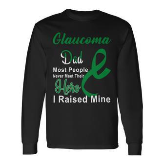 Glaucoma Dad Most People Never Meet Their Hero I Raised Mine Green Ribbon Glaucoma Glaucoma Awareness Unisex Long Sleeve | Favorety AU