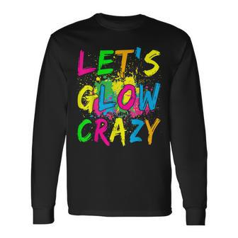 Lets Glow Crazy Retro Colorful Party Outfit Long Sleeve T-Shirt | Mazezy