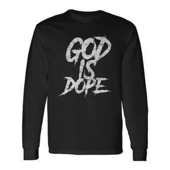 God Is Dope Religious Spiritual Faith Long Sleeve T-Shirt T-Shirt | Mazezy