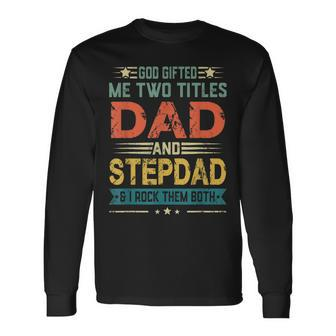 God ed Me Two Titles Dad And Stepdad Fathers Day Long Sleeve T-Shirt - Thegiftio UK