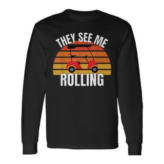 Golf They See Me Rolling Golf Cart Long Sleeve T-Shirt - Seseable