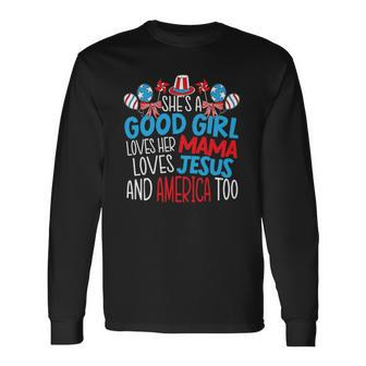 A Good Girl Who Loves America 4Th Of July Usa Patriotic Long Sleeve T-Shirt T-Shirt | Mazezy