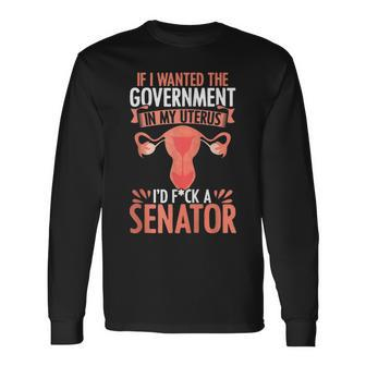 Government In My Uterus Feminist Reproductive Rights Long Sleeve T-Shirt T-Shirt | Mazezy