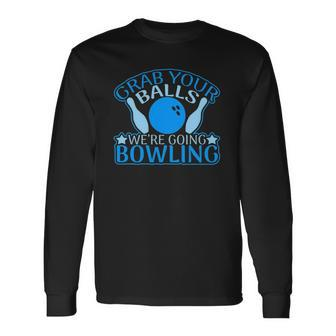 Grab Your Balls Were Going Bowling V2 Long Sleeve T-Shirt | Mazezy