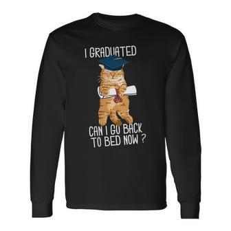 I Graduated Can I Go Back To Bed Now Cat Lover Graduate Cats Long Sleeve T-Shirt - Thegiftio UK