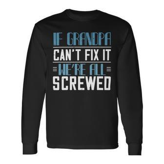 If Grandpa Cant Fix It 1 Papa T-Shirt Fathers Day Long Sleeve T-Shirt - Monsterry UK