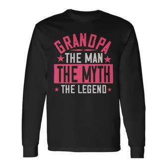 Grandpa The Man Themyth The Legend Papa T-Shirt Fathers Day Long Sleeve T-Shirt - Monsterry