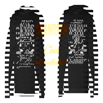 Grandpop Grandpa Im Called Grandpop Because Im Too Cool To Be Called Grandfather Long Sleeve T-Shirt - Seseable