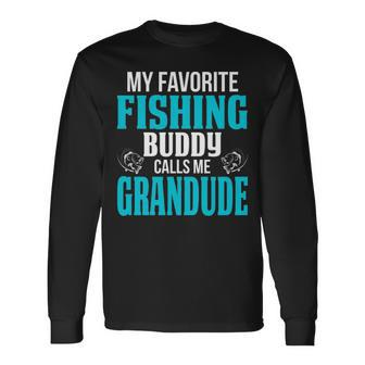 Grandude Grandpa Fishing My Favorite Fishing Buddy Calls Me Grandude Long Sleeve T-Shirt - Seseable