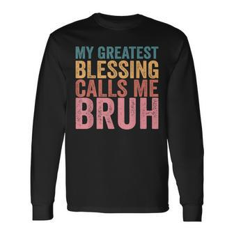 My Greatest Blessing Calls Me Bruh V3 Long Sleeve T-Shirt - Seseable