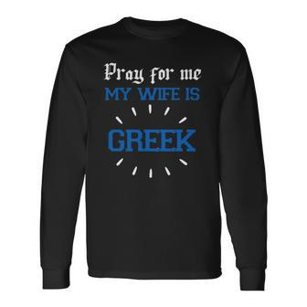 Greek For Pray For Me My Wife Is Greek Pride Christian Long Sleeve T-Shirt T-Shirt | Mazezy