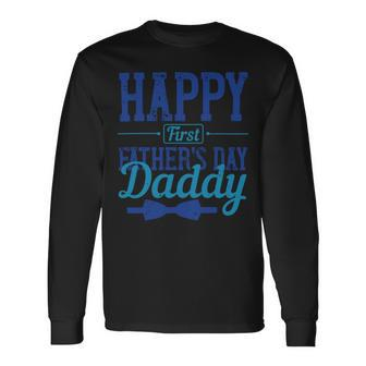 Happy First Fathers Day Daddy Long Sleeve T-Shirt - Monsterry