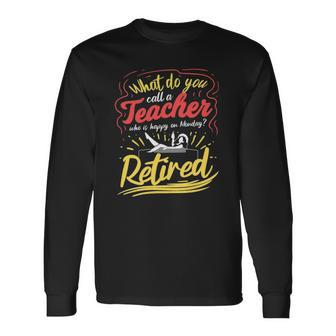 Happy Monday Retirement Teacher Retired Teacher Long Sleeve T-Shirt - Thegiftio UK
