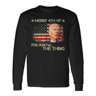 Happy Uh You Know The Thing Joe Biden 4Th Of July Long Sleeve T-Shirt - Seseable