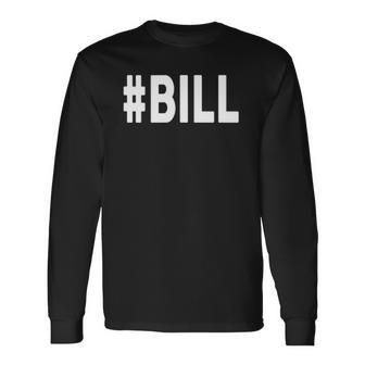 Hashtag Bill Name Bill Long Sleeve T-Shirt T-Shirt | Mazezy
