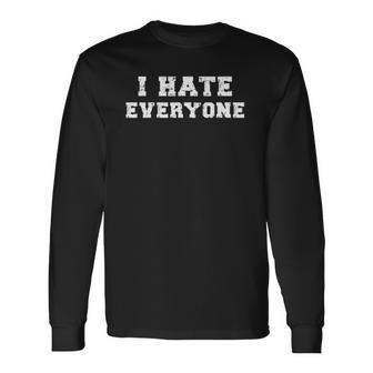 I Hate Everyone Rude Saying Rude Quote Rude Meme Long Sleeve T-Shirt T-Shirt | Mazezy