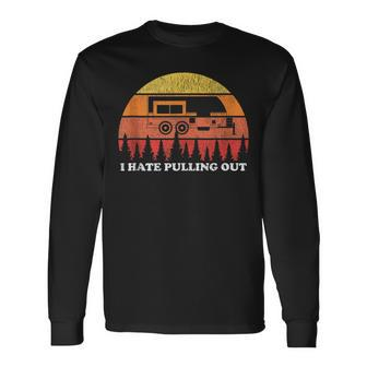 I Hate Pulling Out Camping Retro Travel Long Sleeve T-Shirt - Seseable