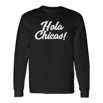 Hola Chicas Novelty Spanish Hello Ladies Long Sleeve T-Shirt T-Shirt | Mazezy