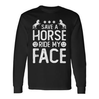Horse Riding Adult Joke Save A Horse Ride My Face Long Sleeve T-Shirt - Seseable