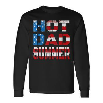 Hot Dad Summer American Flag 4Th Of July Independence Day Long Sleeve T-Shirt - Seseable