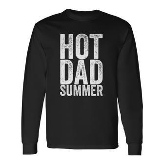 Hot Dad Summer Fathers Day Long Sleeve T-Shirt T-Shirt | Mazezy