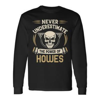 Howes Name Never Underestimate The Power Of Howes Long Sleeve T-Shirt - Seseable
