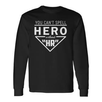 Hr You Cant Spell Hero Without Hr Long Sleeve T-Shirt - Thegiftio UK