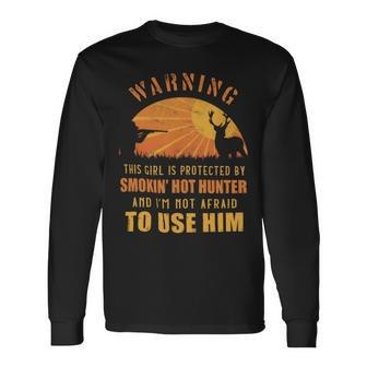 Hunting This Girl Is Protected By A Hunter Long Sleeve T-Shirt - Monsterry CA