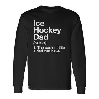 Ice Hockey Dad Definition Sports Long Sleeve T-Shirt T-Shirt | Mazezy