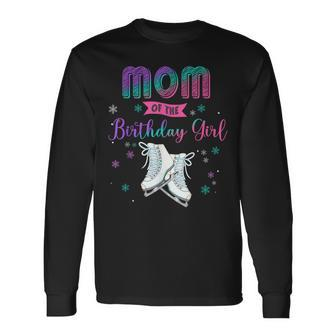 Ice Skating Mom Of The Birthday Girl Matching Long Sleeve T-Shirt - Seseable