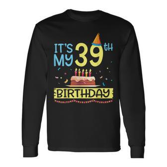Its My 39Th Birthday Happy 39 Years Dad Mommy Son Daughter Long Sleeve T-Shirt - Seseable