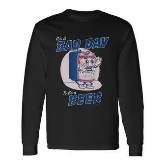 Its A Bad Day To Be A Beer Drinking Beer Long Sleeve T-Shirt - Monsterry AU