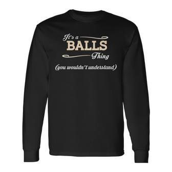 Its A Balls Thing You Wouldnt Understand Shirt Balls Shirt For Balls Long Sleeve T-Shirt - Seseable