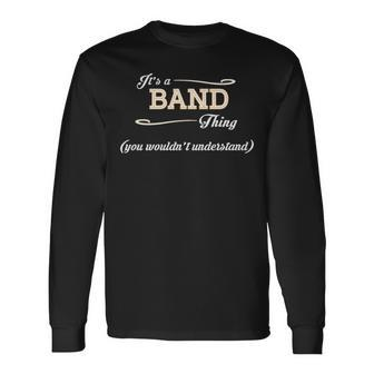 Its A Band Thing You Wouldnt Understand Shirt Band Shirt For Band Long Sleeve T-Shirt - Seseable