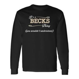 Its A Becks Thing You Wouldnt Understand Shirt Becks Shirt For Becks Long Sleeve T-Shirt - Seseable