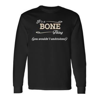 Its A Bone Thing You Wouldnt Understand Shirt Bone Shirt For Bone Long Sleeve T-Shirt - Seseable