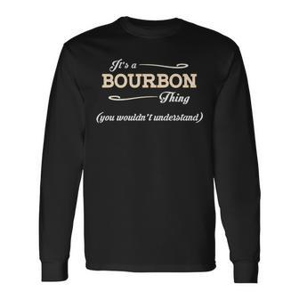 Its A Bourbon Thing You Wouldnt Understand Shirt Bourbon Shirt For Bourbon Long Sleeve T-Shirt - Seseable