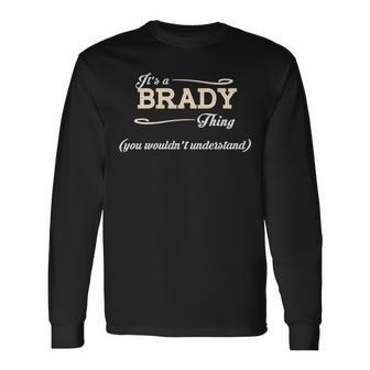 Its A Brady Thing You Wouldnt Understand Shirt Brady Shirt For Brady Long Sleeve T-Shirt - Seseable