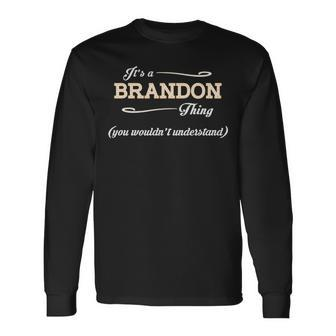 Its A Brandon Thing You Wouldnt Understand Shirt Brandon Shirt For Brandon Long Sleeve T-Shirt - Seseable
